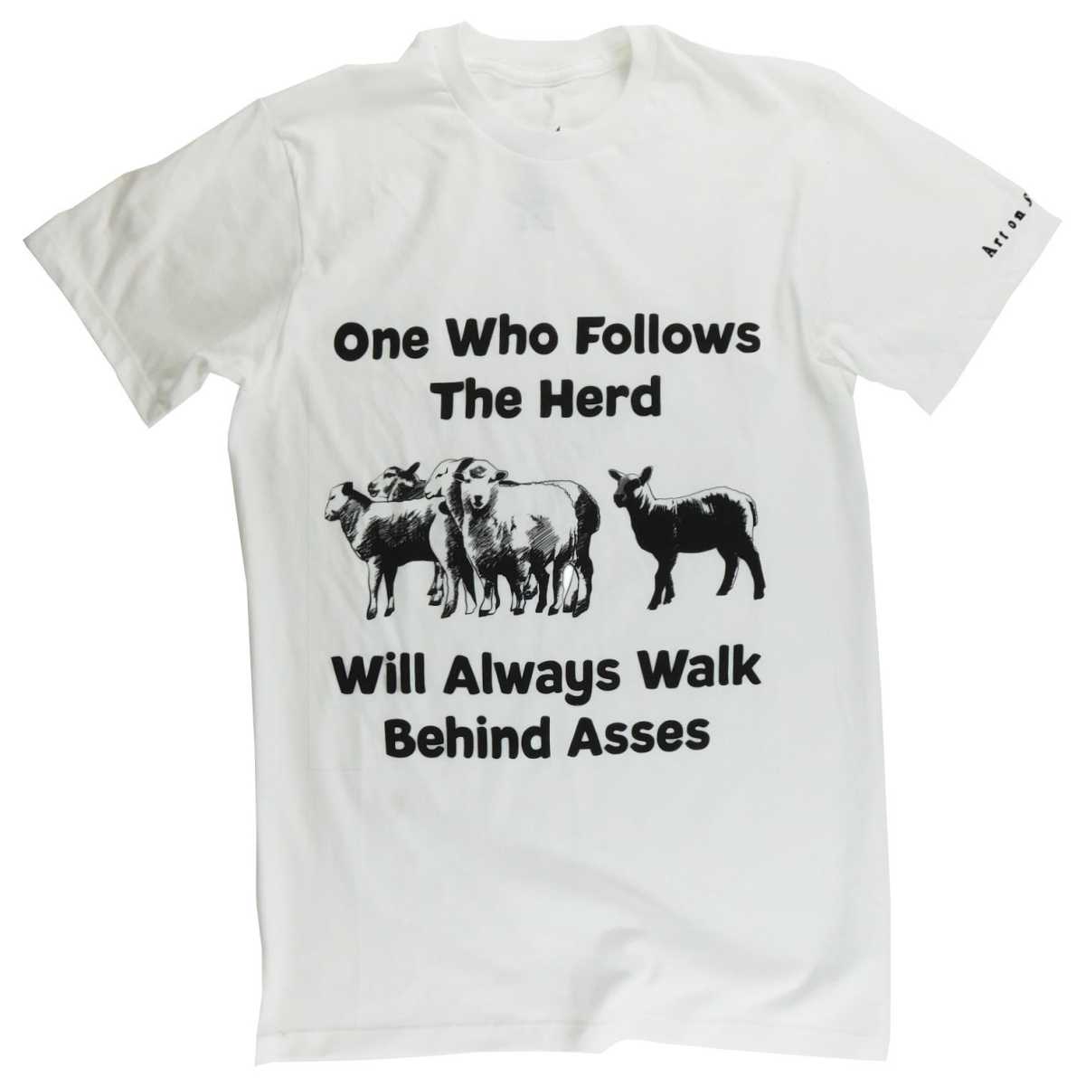 One who follows the herd will always walk behind asses - An out-of-norm t-shirt