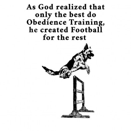 German Shepherd Training - As God realized that only the best do Obedience Training, he created Football for the rest